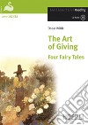 The art of giving. Four fairy tales. Con CD Audio libro