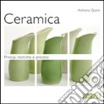 Ceramica. Principi, tecniche e processi. Ediz. illustrata libro