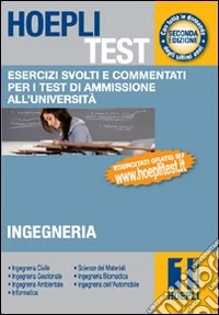 Hoepli test. Esercizi svolti e commentati per i test di ammissione all'università. Vol. 1: Ingegneria libro