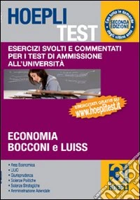 Hoepli test. Esercizi svolti e commentati per i test di ammissione all'università. Vol. 3: Economia; Bocconi e Luiss libro