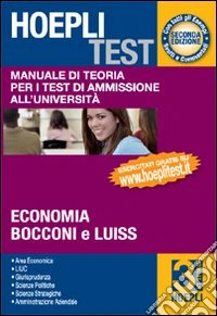 Hoepli test. Manuale di teoria per i test di ammissione all'università. Vol. 3: Economia; Bocconi e Luiss libro