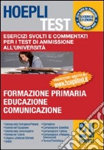 Hoepli test. Esercizi svolti e commentati per i test di ammissione all'università. Vol. 4: Formazione primaria; educazione; comunicazione libro