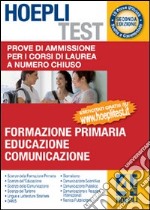 Hoepli test. Prove di ammissione per i corsi di laurea a numero chiuso. Vol. 4: Formazione primaria; educazione; comunicazione libro