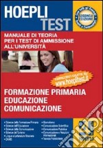 Hoepli test. Manuale di teoria per i test di ammissione all'università. Vol. 4: Formazione primaria; educazione; comunicazione libro