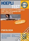 Hoepli test. Esercizi svolti e commentati per i test di ammissione all'università. Vol. 5: Psicologia, formazione primaria, educazione libro