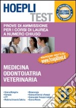 Hoepli test. Prove di ammissione per i corsi di laurea a numero chiuso. Vol. 6: Medicina, odontoiatria, veterinaria libro