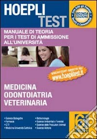 Hoepli test. Manuale di teoria per i test di ammissione all'università. Vol. 6: Medicina; odontoiatria; veterinaria libro