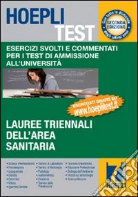Hoepli test. Esercizi svolti e commentati per i test di ammissione all'università. Vol. 7: Lauree triennali dell'area sanitaria libro