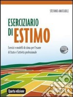 Eserciziario di estimo. Esercizi e modelli di stima per l'esame di Stato e l'attività professionale libro