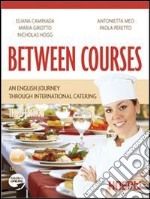Between courses. An english journey through international catering. Con CD  libro usato
