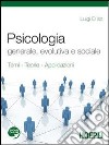 Psicologia generale, evolutiva e sociale. Per i Licei e gli Ist. magistrali. Con espansione online libro