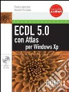 ECDL 5.0 con Atlas per XP. Con CD-ROM libro