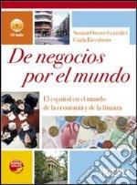 De negocios por el mundo. El español en el mundo de la economía y de la finanza. Con CD-ROM libro