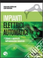 Impianti elettrici automatici. Schemi e apparecchi nell'automazione industriale