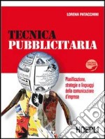 Tecnica pubblicitaria. Pianificazione, strategie e linguaggi della comunicazione d'impresa libro