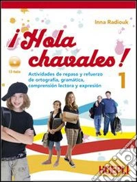 ¡Hola chavalez! Actividades de repaso y refuerzo de ortografia; gramatica; comprension. Per la Scuola media. Con CD Audio. Vol. 1 libro