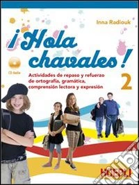¡Hola chavalez! Actividades de repaso y refuerzo de ortografia; gramatica; comprension. Per la Scuola media. Con CD Audio. Vol. 2 libro