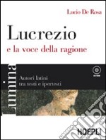 Lumina. Lucrezio e la voce della ragione. Per i Licei e gli Ist. Magistrali. Con CD-ROM. Con espansione online libro