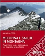 Medicina e salute in montagna. Prevenzione, cura e alimentazione per chi pratica gli sport alpini