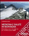 Medicina e salute in montagna. Prevenzione, cura e alimentazione per chi pratica gli sport alpini libro