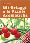 Gli ortaggi e le piante aromatiche libro