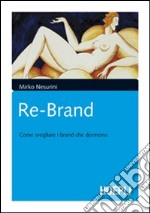 Re-brand. Come svegliare i brand che dormono libro