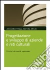 Progettazione e sviluppo delle aziende culturali. Principi, strumenti, esperienze libro