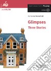 Glimpses. Three stories. Ediz. integrale. Con CD Audio libro