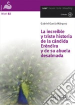 La increíble y triste historia de la cándida Eréndira y de su abuela desalmada. Con CD-ROM libro