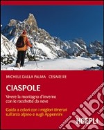 Ciaspole. Vivere la montagna d'inverno con le racchette da neve libro