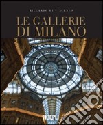 Le gallerie di Milano. Ediz. illustrata