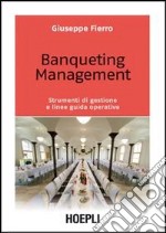 Banqueting management. Strumenti per una corretta gestione e linee guida operative libro