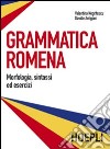 Grammatica romena. Morfologia, sintassi ed esercizi libro