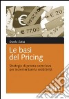 Le basi del pricing. Strategie di prezzo per incrementare la redditività libro