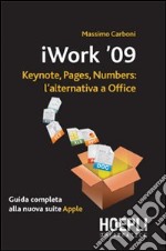 IWork 2009. Keynote, pages, numbers: l'alternativa a Office libro