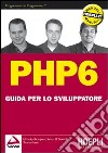 PHP 6. Guida per lo sviluppatore libro