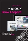 Mac OS X Snow Leopard. Guida completa al nuovissimo OS di Apple libro