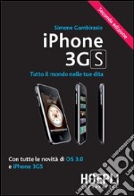 IPhone 3GS. Tutto il mondo nelle tue dita. Con tutte le novità di OS 3.0 e iPhone 3GS libro