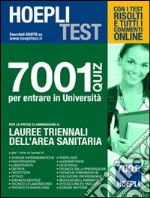 Hoepli test. 7001 quiz per entrare in università. Per le prove di ammissione a: lauree triennali dell'area sanitaria libro