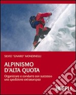 Alpinismo d'alta quota. Organizzare e condurre con successo una spedizione extraeuropea