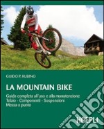 La mountain bike. Guida completa all'uso e alla manutenzione, telaio, componenti, sospensioni, messa a punto libro