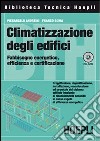 Climatizzazione degli edifici. Fabbisogno energetico, efficienza e certificazione. Con CD-ROM libro