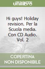 Hi guys! Holiday revision. Per la Scuola media. Con CD Audio. Vol. 2 libro