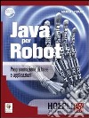 Java per robot. Programmazione di base e applicazioni. Per gli Ist. Tecnici e professionali. Con espansione online libro