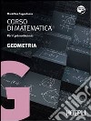 Corso di matematica. Geometria. Per il biennio delle Scuole superiori. Con espansione online libro