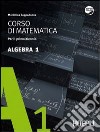 Corso di matematica. Algebra. Per il biennio delle Scuole superiori. Con espansione online. Vol. 1 libro