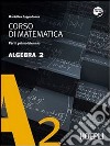 Corso di matematica. Algebra. Per le Scuole superiori. Con espansione online. Vol. 2 libro