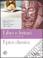 Libri e lettori. Viaggio nelle letterature. Epica classica. Per le Scuole superiori. Con espansione online libro