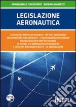 Legislazione aeronautica. Le fonti del diritto aeronautico, gli enti aeronautici, gli aeromobili e gli aeroporti, l'omologazione del velivolo... libro