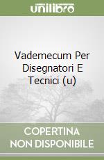 Vademecum Per Disegnatori E Tecnici (u) libro